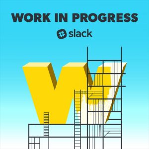 Slack’s Work in Progress